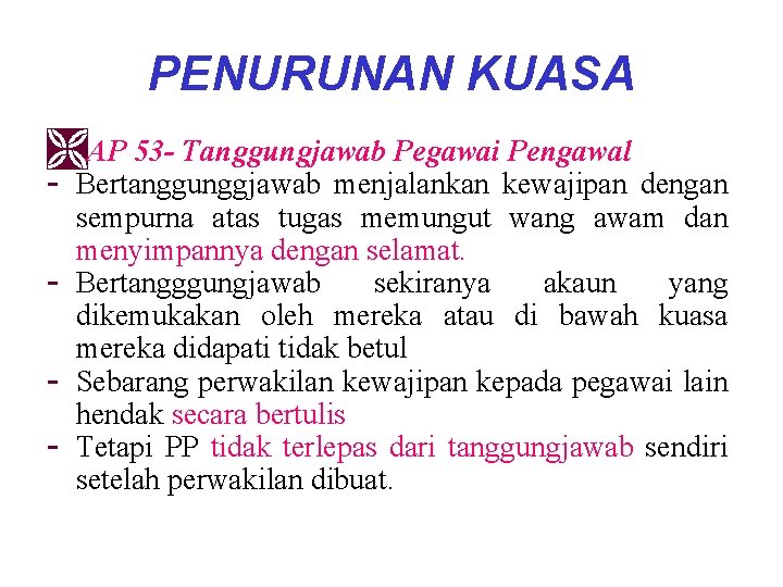PENURUNAN KUASA ÌAP 53 - Tanggungjawab Pegawai Pengawal - Bertanggunggjawab menjalankan kewajipan dengan -