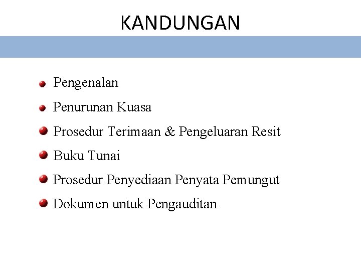 KANDUNGAN Pengenalan Penurunan Kuasa Prosedur Terimaan & Pengeluaran Resit Buku Tunai Prosedur Penyediaan Penyata