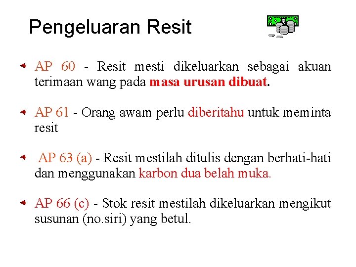 Pengeluaran Resit • AP 60 - Resit mesti dikeluarkan sebagai akuan terimaan wang pada