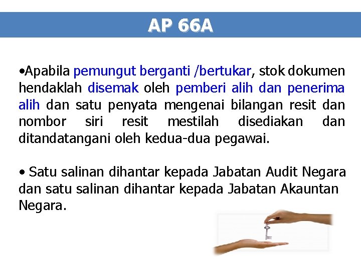 AP 66 A • Apabila pemungut berganti /bertukar, stok dokumen hendaklah disemak oleh pemberi