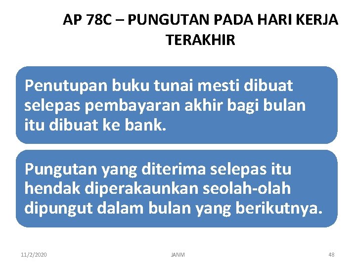 AP 78 C – PUNGUTAN PADA HARI KERJA TERAKHIR Penutupan buku tunai mesti dibuat