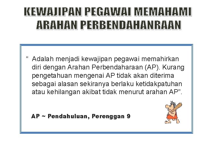 “ Adalah menjadi kewajipan pegawai memahirkan diri dengan Arahan Perbendaharaan (AP). Kurang pengetahuan mengenai