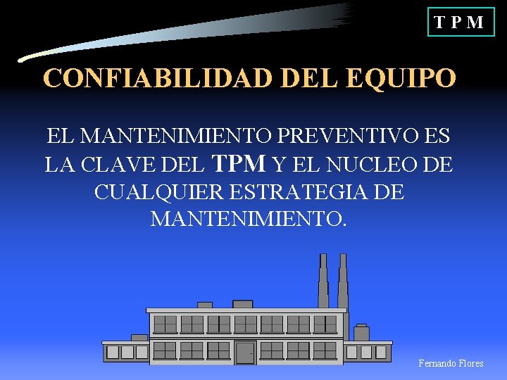 TPM CONFIABILIDAD DEL EQUIPO EL MANTENIMIENTO PREVENTIVO ES LA CLAVE DEL TPM Y EL