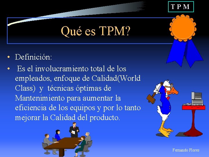 TPM Qué es TPM? • Definición: • Es el involucramiento total de los empleados,