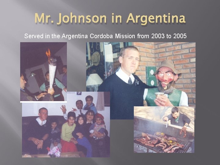 Mr. Johnson in Argentina Served in the Argentina Cordoba Mission from 2003 to 2005