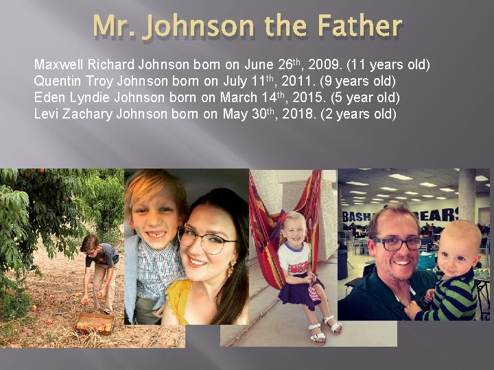 Mr. Johnson the Father Maxwell Richard Johnson born on June 26 th, 2009. (11