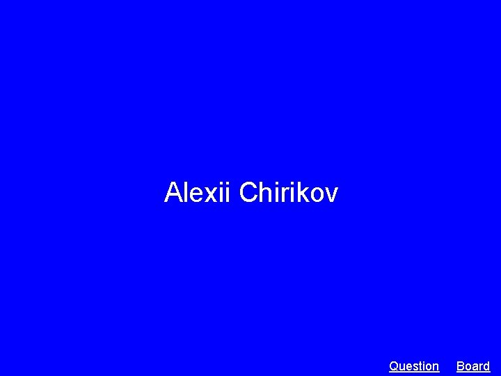 Alexii Chirikov Question Board 