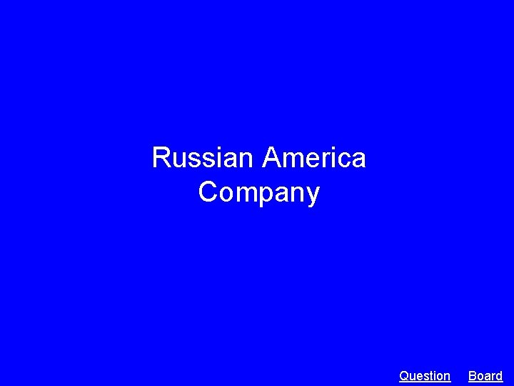 Russian America Company Question Board 