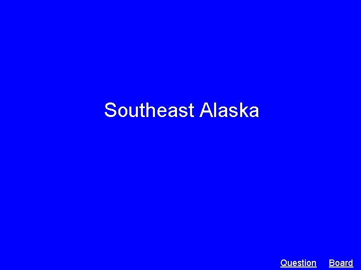 Southeast Alaska Question Board 