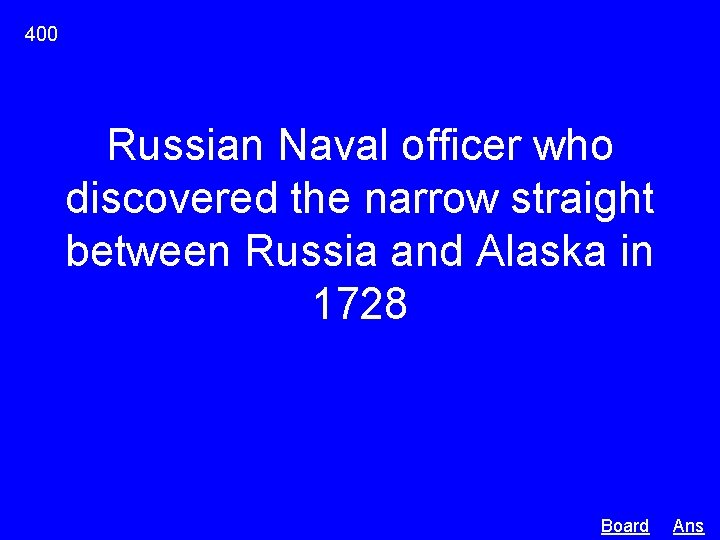 400 Russian Naval officer who discovered the narrow straight between Russia and Alaska in