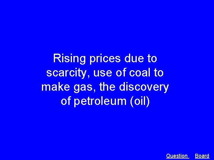Rising prices due to scarcity, use of coal to make gas, the discovery of