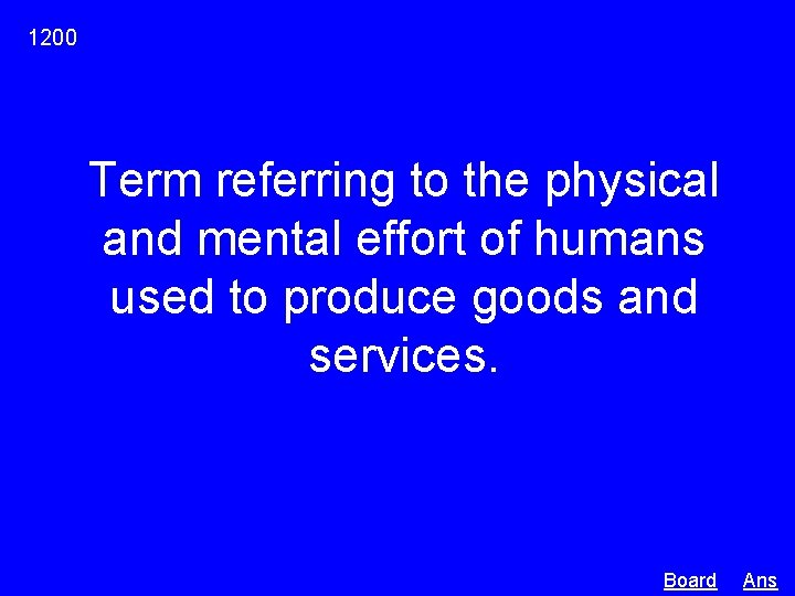 1200 Term referring to the physical and mental effort of humans used to produce