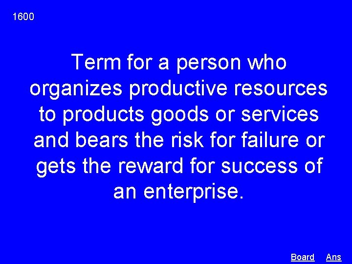 1600 Term for a person who organizes productive resources to products goods or services