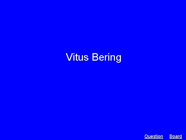 Vitus Bering Question Board 