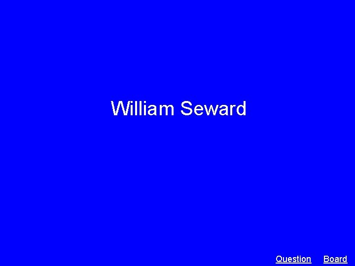 William Seward Question Board 