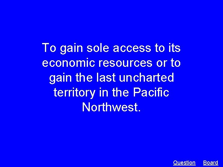 To gain sole access to its economic resources or to gain the last uncharted