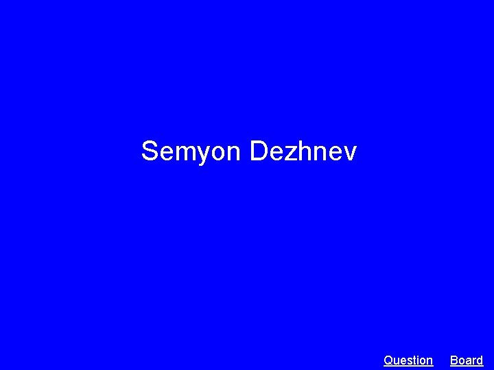 Semyon Dezhnev Question Board 