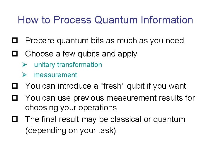 How to Process Quantum Information p Prepare quantum bits as much as you need