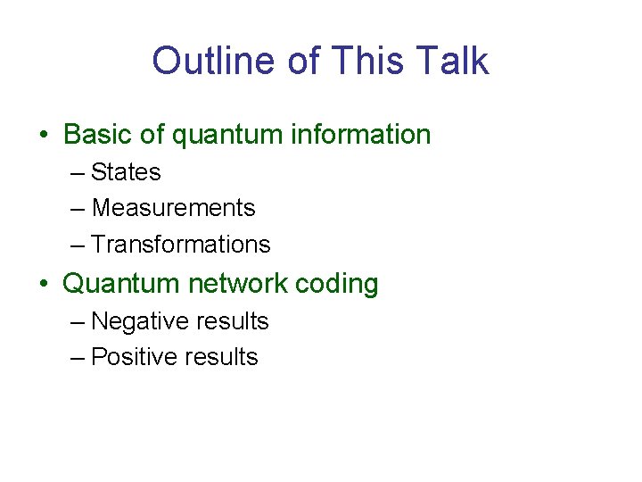 Outline of This Talk • Basic of quantum information – States – Measurements –