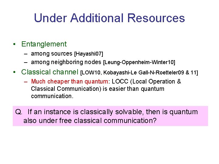 Under Additional Resources • Entanglement – among sources [Hayashi 07] – among neighboring nodes