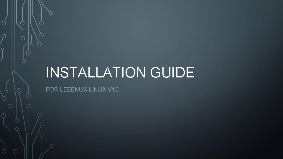 INSTALLATION GUIDE FOR LEEENUX LINUX V 10 INSTALLATION GUIDE FOR LEEENUX LINUX V 10