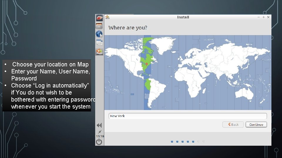 • Choose your location on Map • Enter your Name, User Name, Password • Choose your location on Map • Enter your Name, User Name, Password