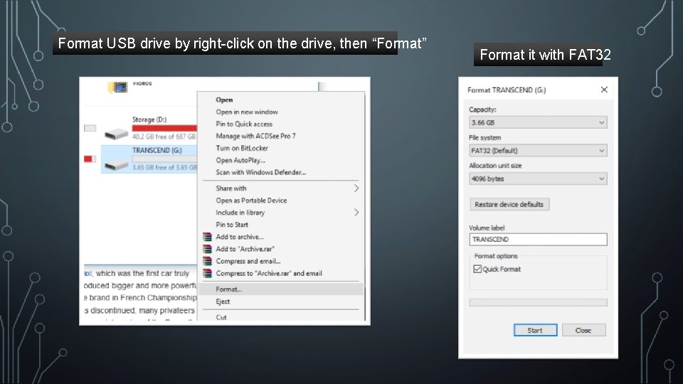 Format USB drive by right-click on the drive, then “Format” Format it with FAT Format USB drive by right-click on the drive, then “Format” Format it with FAT