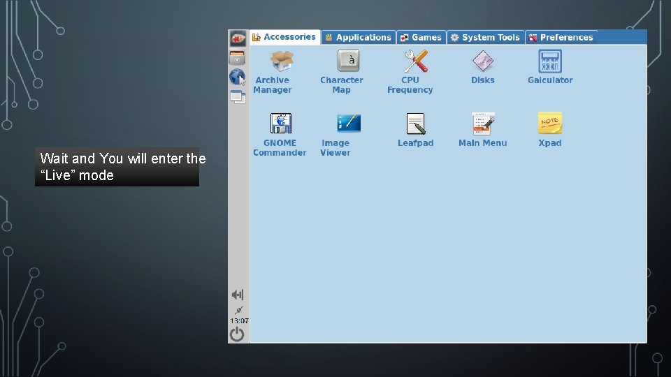 Wait and You will enter the “Live” mode Wait and You will enter the “Live” mode