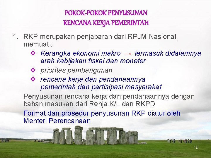 POKOK-POKOK PENYUSUNAN RENCANA KERJA PEMERINTAH 1. RKP merupakan penjabaran dari RPJM Nasional, memuat :