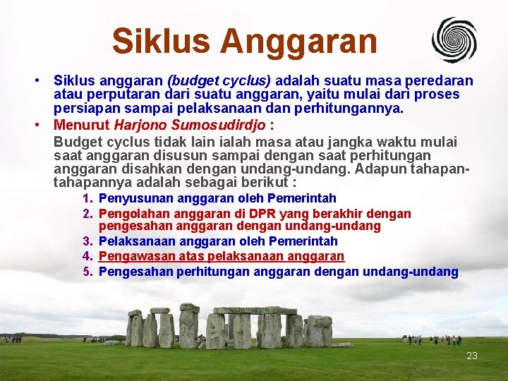 Siklus Anggaran • Siklus anggaran (budget cyclus) adalah suatu masa peredaran atau perputaran dari