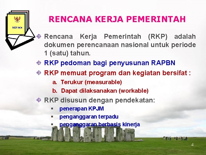 RENCANA KERJA PEMERINTAH RKP 2010 Rencana Kerja Pemerintah (RKP) adalah dokumen perencanaan nasional untuk