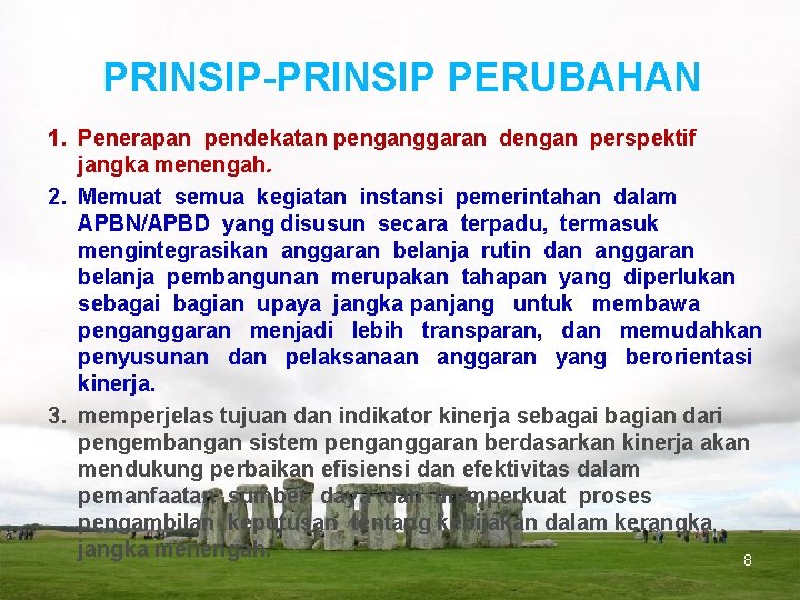 PRINSIP-PRINSIP PERUBAHAN 1. Penerapan pendekatan penganggaran dengan perspektif jangka menengah. 2. Memuat semua kegiatan