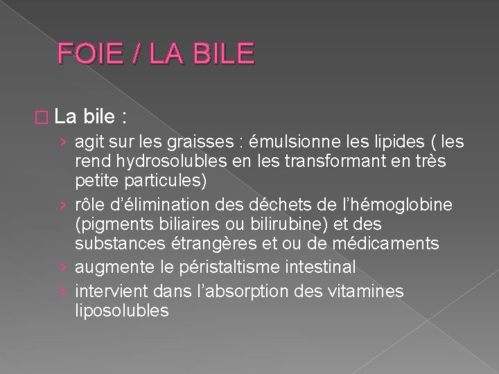 FOIE / LA BILE � La bile : › agit sur les graisses :