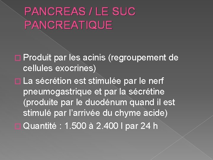 PANCREAS / LE SUC PANCREATIQUE � Produit par les acinis (regroupement de cellules exocrines)