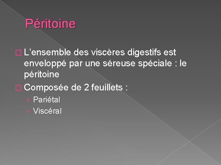 Péritoine � L’ensemble des viscères digestifs est enveloppé par une séreuse spéciale : le