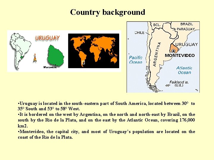 Country background • Uruguay is located in the south-eastern part of South America, located