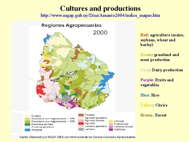 Cultures and productions http: //www. mgap. gub. uy/Diea/Anuario 2004/indice_mapas. htm Red: agriculture (maize, soybean,