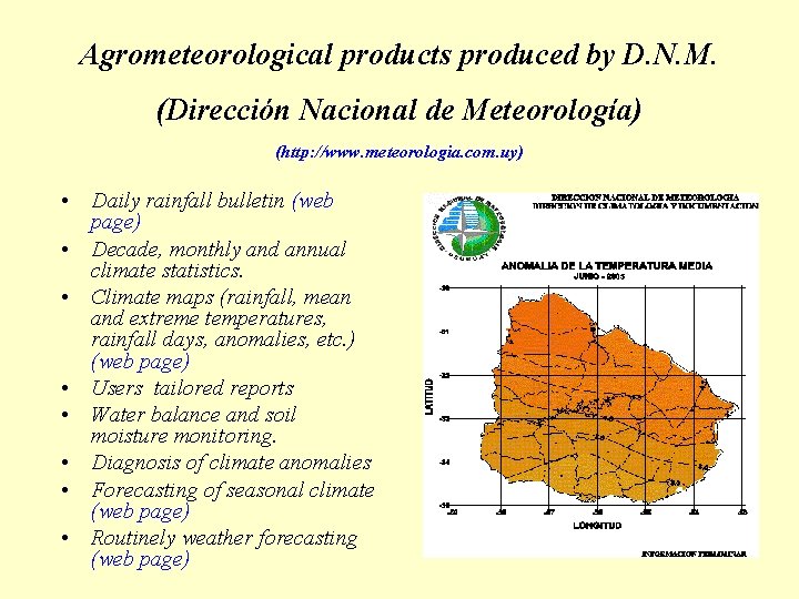 Agrometeorological products produced by D. N. M. (Dirección Nacional de Meteorología) (http: //www. meteorologia.