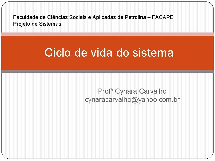 Faculdade de Ciências Sociais e Aplicadas de Petrolina – FACAPE Projeto de Sistemas Ciclo