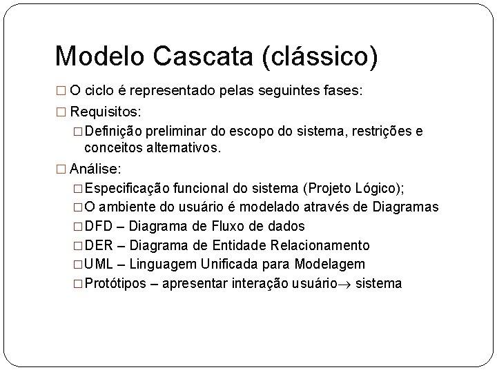 Modelo Cascata (clássico) � O ciclo é representado pelas seguintes fases: � Requisitos: �Definição