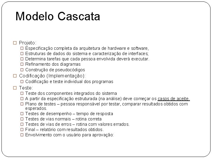 Modelo Cascata � Projeto: � Especificação completa da arquitetura de hardware e software, �