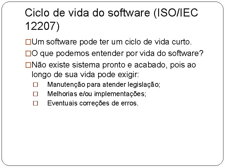 Ciclo de vida do software (ISO/IEC 12207) �Um software pode ter um ciclo de