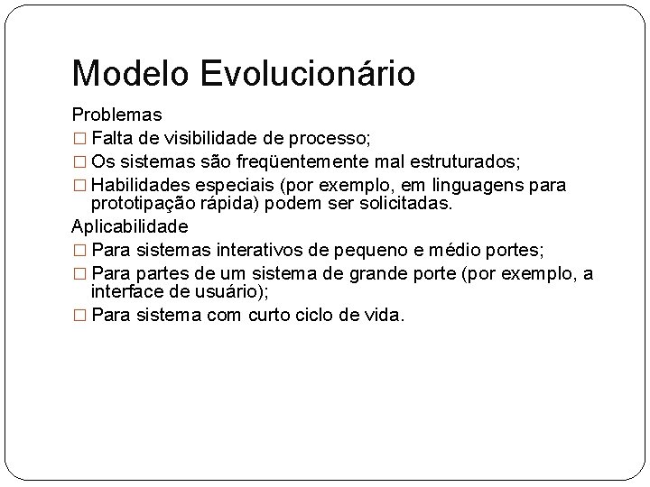 Modelo Evolucionário Problemas � Falta de visibilidade de processo; � Os sistemas são freqüentemente