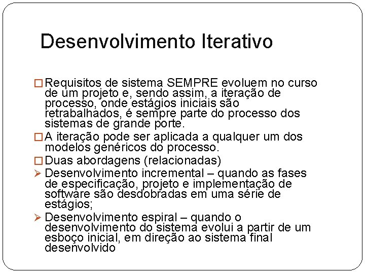 Desenvolvimento Iterativo � Requisitos de sistema SEMPRE evoluem no curso de um projeto e,