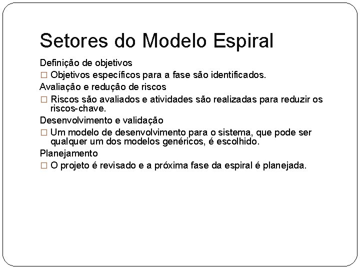 Setores do Modelo Espiral Definição de objetivos � Objetivos específicos para a fase são