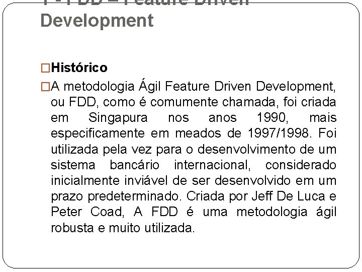 1 - FDD – Feature Driven Development �Histórico �A metodologia Ágil Feature Driven Development,