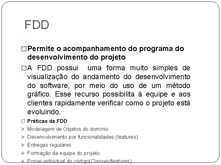 FDD � Permite o acompanhamento do programa do desenvolvimento do projeto � A FDD