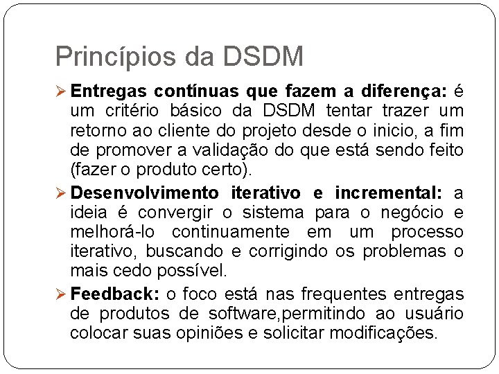 Princípios da DSDM Ø Entregas contínuas que fazem a diferença: é um critério básico