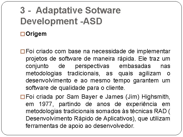 3 - Adaptative Sotware Development -ASD � Origem � Foi criado com base na
