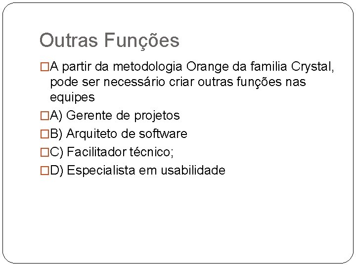 Outras Funções �A partir da metodologia Orange da familia Crystal, pode ser necessário criar